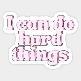 I Can Do Hard Things - Inspiring and Motivational Quotes Sticker